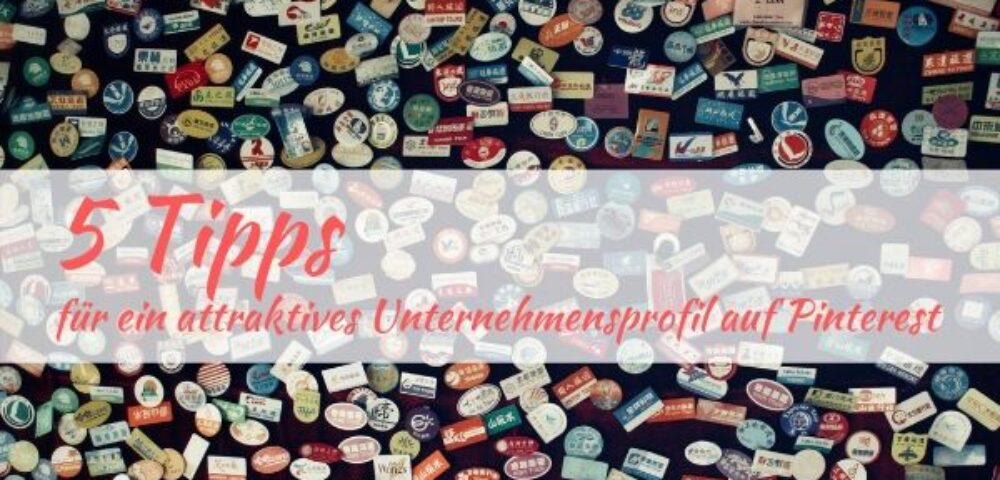 "5 Tipps für ein attraktives Unternehmensprofil auf Pinterest" steht auf einem Hintergrund mit Pins.